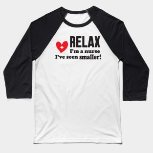 Relax i'm a nurse Baseball T-Shirt